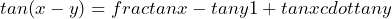 \[tan(x-y)=frac{tan x-tan y}{1+tan xcdottan y}\]