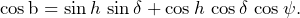\[\cos\text{b}=\sin h\,\sin \delta+\cos h\, \cos\delta\, \cos \psi\text{.}\]