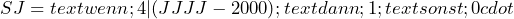 \[SJ=text{wenn};4|(JJJJ -2000);text{dann};1;text{sonst};0cdot\]