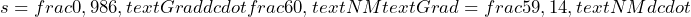 \[s=frac{0,986,text{Grad}}{d}cdotfrac{60 ,text{NM}}{text{Grad}}=frac{59,14,text{NM}}{d}cdot\]
