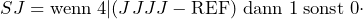\[SJ=\text{wenn}\;4|(JJJJ -\text{REF})\;\text{dann}\;1\;\text{sonst}\;0\cdot\]