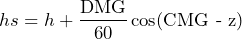 \[hs=h +\frac{\text{DMG}}{60}\cos (\text{CMG - z})\]