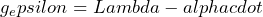 \[g_epsilon=Lambda-alphacdot\]