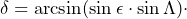 \[\delta=\arcsin(\sin\epsilon\cdot\sin\Lambda)\cdot\]