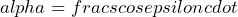 \[alpha=frac{s}{cosepsilon}cdot\]