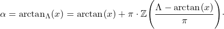 \[\alpha=\arctan_\Lambda(x)=\arctan(x)+\pi\cdot \mathbb{Z}\Bigg(\frac{\Lambda-\arctan(x)}{\pi}\Bigg)\cdot\]