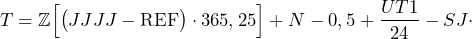 \[T=\mathbb{Z}\Bigr[\big(JJJJ-\text{REF}\big)\cdot 365,25\Bigr]+N-0,5+\frac{UT1}{24}-SJ\cdot\]
