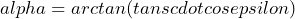 \[alpha=arctan(tan scdotcos epsilon)\]