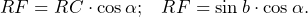\[RF = RC\cdot\cos \alpha\text{;}\phantom{20} RF= \sin b\cdot\cos \alpha\text{.}\]