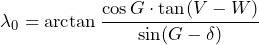 \begin{equation*}\lambda_0=\arctan\frac{\cos G\cdot\tan (V-W)}{\sin (G-\delta)}\end{equation*}
