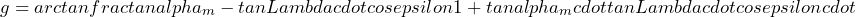 \[g=arctanfrac{tan alpha_m-tan Lambdacdotcos epsilon}{1+tan alpha_mcdottan Lambdacdotcos epsilon}cdot\]