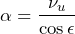 \[\alpha=\frac{\nu_u}{\cos\epsilon}\]