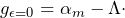 \[g_{\epsilon=0}=\alpha_m-\Lambda\cdot\]